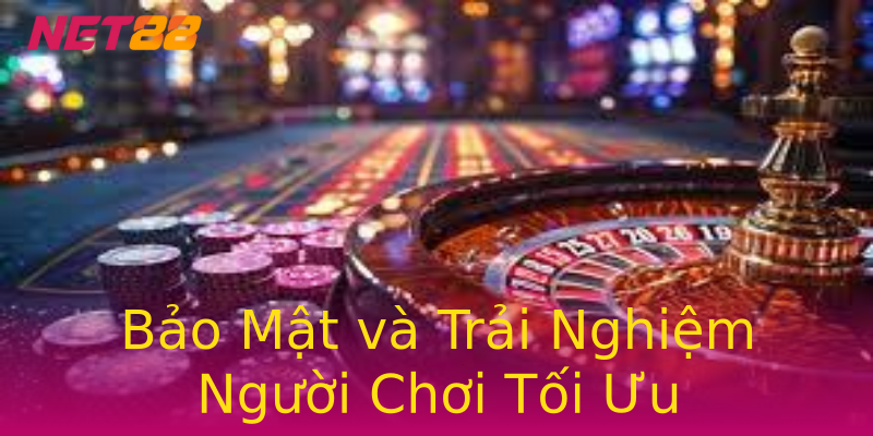 Bảo Mật và Trải Nghiệm Người Chơi Tối Ưu Bảo Mật và Trải Nghiệm Người Chơi Tối Ưu