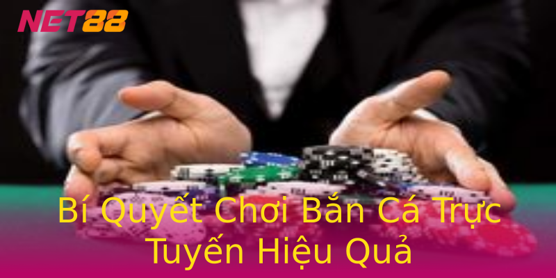Bí Quyết Chơi Bắn Cá Trực Tuyến Hiệu Quả Bí Quyết Chơi Bắn Cá Trực Tuyến Hiệu Quả
