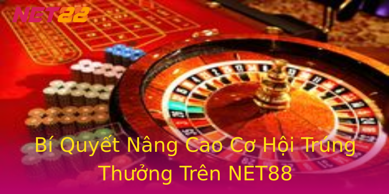 Bí Quyết Nâng Cao Cơ Hội Trúng Thưởng Trên NET88 Bí Quyết Nâng Cao Cơ Hội Trúng Thưởng Trên NET88