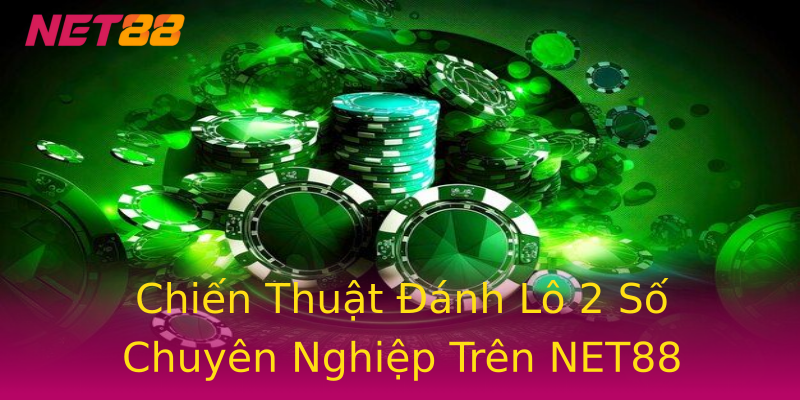 Chiến Thuật Đánh Lô 2 Số Chuyên Nghiệp Trên NET88 Chiến Thuật Đánh Lô 2 Số Chuyên Nghiệp Trên NET88
