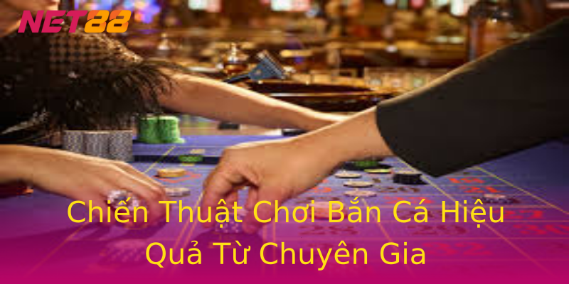 Chiến Thuật Chơi Bắn Cá Hiệu Quả Từ Chuyên Gia Chiến Thuật Chơi Bắn Cá Hiệu Quả Từ Chuyên Gia