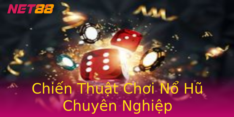 Chiến Thuật Chơi Nổ Hũ Chuyên Nghiệp Chiến Thuật Chơi Nổ Hũ Chuyên Nghiệp
