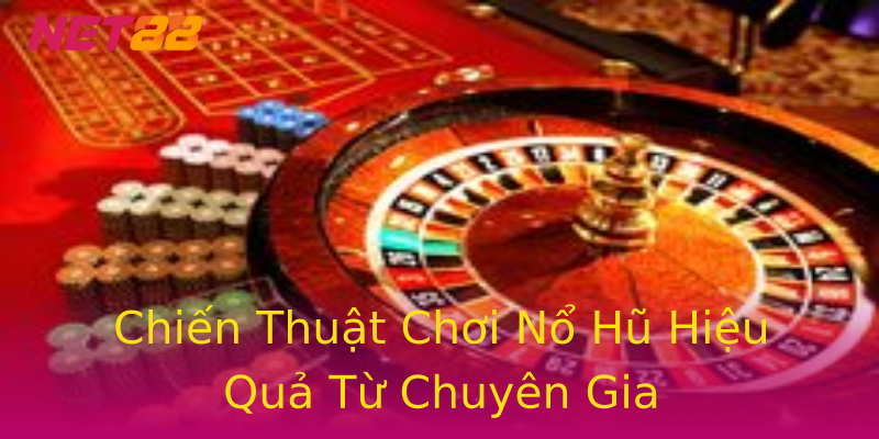 Chiến Thuật Chơi Nổ Hũ Hiệu Quả Từ Chuyên Gia Chiến Thuật Chơi Nổ Hũ Hiệu Quả Từ Chuyên Gia