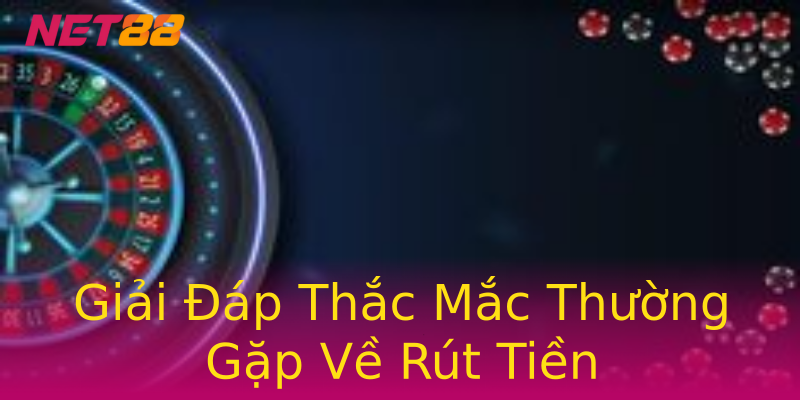 Giải Đáp Thắc Mắc Thường Gặp Về Rút Tiền Giải Đáp Thắc Mắc Thường Gặp Về Rút Tiền