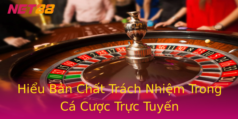 Hiểu Bản Chất Trách Nhiệm Trong Cá Cược Trực Tuyến Hiểu Bản Chất Trách Nhiệm Trong Cá Cược Trực Tuyến
