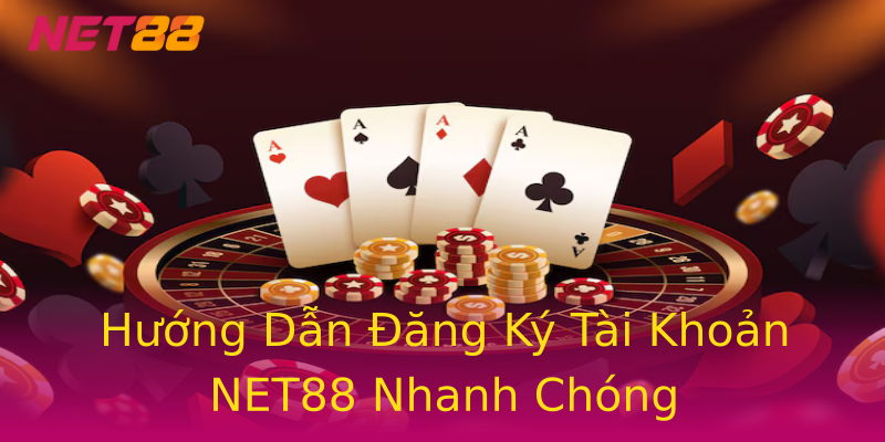 Hướng Dẫn Đăng Ký Tài Khoản NET88 Nhanh Chóng Hướng Dẫn Đăng Ký Tài Khoản NET88 Nhanh Chóng