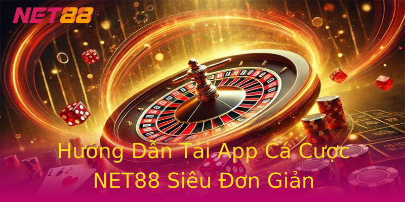 Hướng Dẫn Tải App Cá Cược NET88 Siêu Đơn Giản Hướng Dẫn Tải App Cá Cược NET88 Siêu Đơn Giản