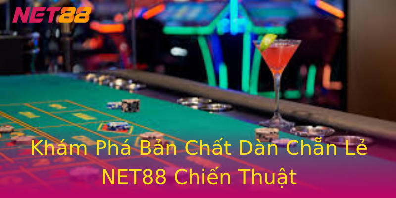 Khám Phá Bản Chất Dàn Chẵn Lẻ NET88 Chiến Thuật Khám Phá Bản Chất Dàn Chẵn Lẻ NET88 Chiến Thuật