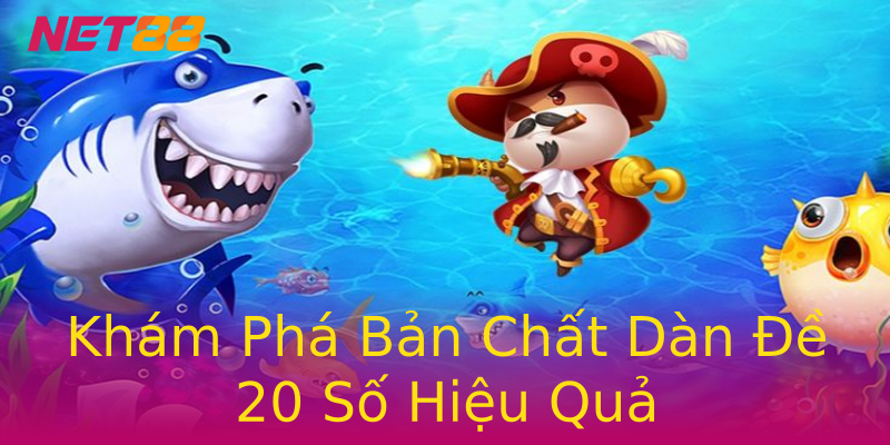 Khám Phá Bản Chất Dàn Đề 20 Số Hiệu Quả Khám Phá Bản Chất Dàn Đề 20 Số Hiệu Quả