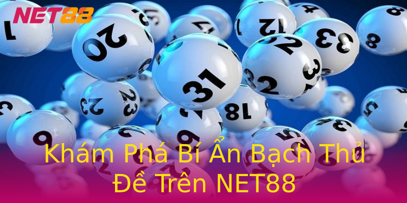 Khám Phá Bí Ẩn Bạch Thủ Đề Trên NET88 Khám Phá Bí Ẩn Bạch Thủ Đề Trên NET88