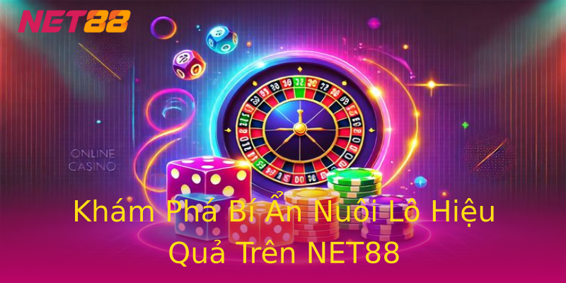 Khám Phá Bí Ẩn Nuôi Lô Hiệu Quả Trên NET88 Khám Phá Bí Ẩn Nuôi Lô Hiệu Quả Trên NET88