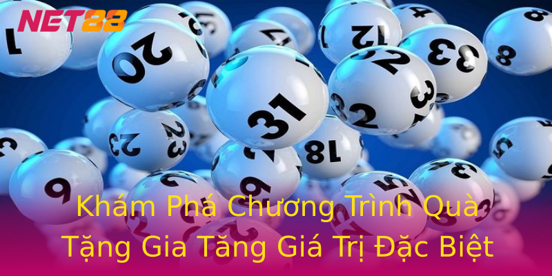 Khám Phá Chương Trình Quà Tặng Gia Tăng Giá Trị Đặc Biệt Khám Phá Chương Trình Quà Tặng Gia Tăng Giá Trị Đặc Biệt