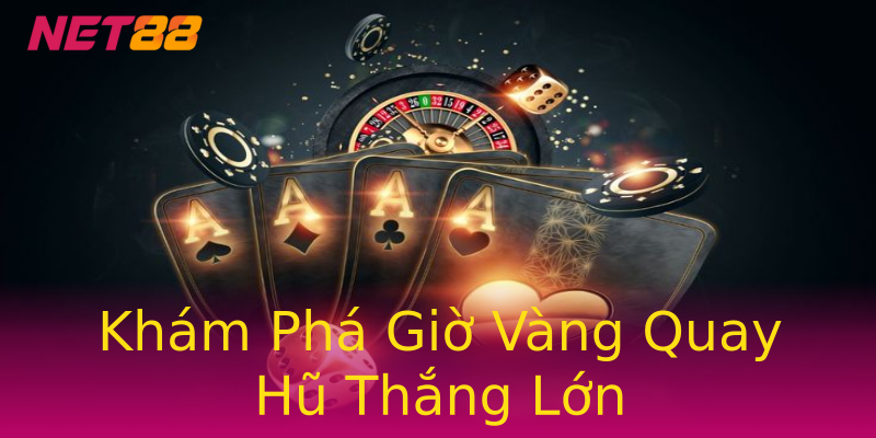 Khám Phá Giờ Vàng Quay Hũ Thắng Lớn Khám Phá Giờ Vàng Quay Hũ Thắng Lớn
