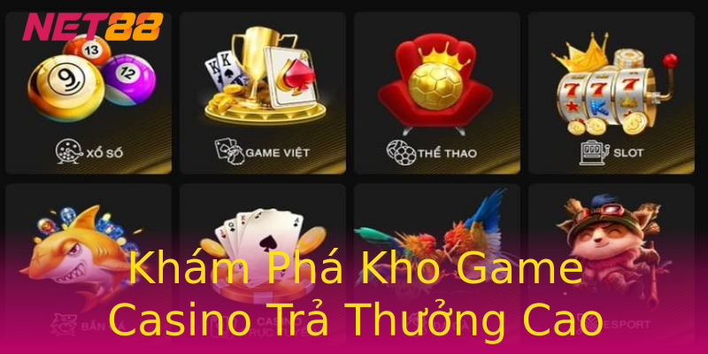 Khám Phá Kho Game Casino Trả Thưởng Cao Khám Phá Kho Game Casino Trả Thưởng Cao