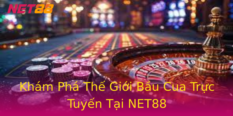 Khám Phá Thế Giới Bầu Cua Trực Tuyến Tại NET88 Khám Phá Thế Giới Bầu Cua Trực Tuyến Tại NET88