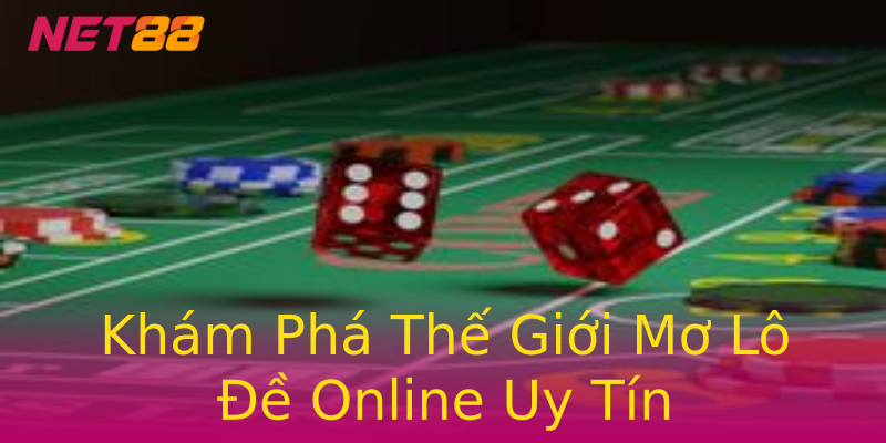 Khám Phá Thế Giới Mơ Lô Đề Online Uy Tín Khám Phá Thế Giới Mơ Lô Đề Online Uy Tín
