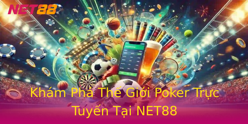 Khám Phá Thế Giới Poker Trực Tuyến Tại NET88 Khám Phá Thế Giới Poker Trực Tuyến Tại NET88