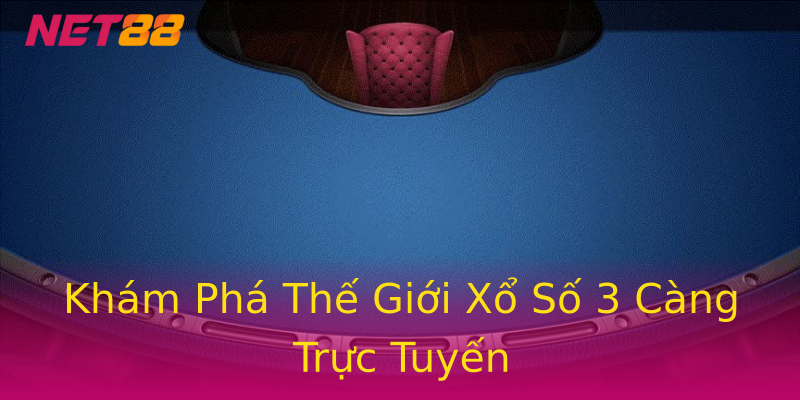 Khám Phá Thế Giới Xổ Số 3 Càng Trực Tuyến Khám Phá Thế Giới Xổ Số 3 Càng Trực Tuyến