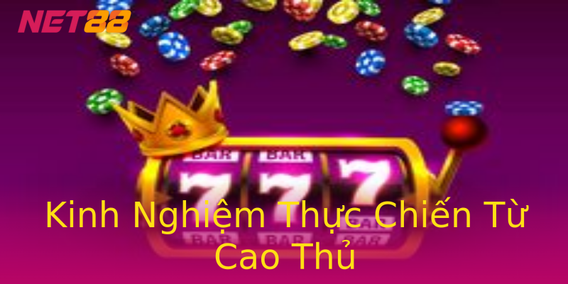 Kinh Nghiệm Thực Chiến Từ Cao Thủ Kinh Nghiệm Thực Chiến Từ Cao Thủ