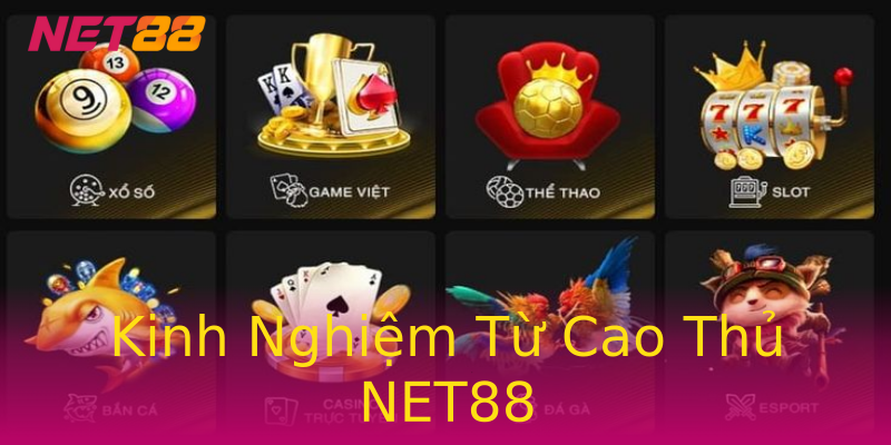 Kinh Nghiệm Từ Cao Thủ NET88 Kinh Nghiệm Từ Cao Thủ NET88