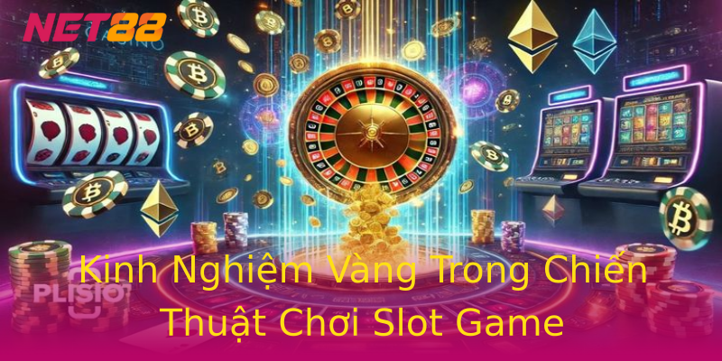 Kinh Nghiệm Vàng Trong Chiến Thuật Chơi Slot Game Kinh Nghiệm Vàng Trong Chiến Thuật Chơi Slot Game