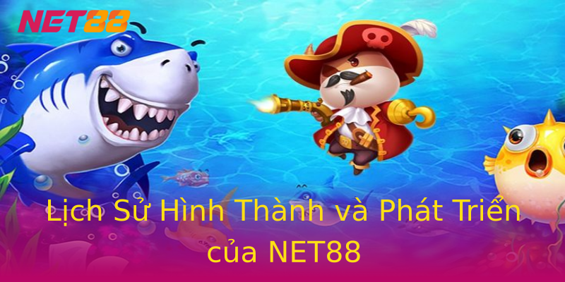 Lịch Sử Hình Thành và Phát Triển của NET88 Lịch Sử Hình Thành và Phát Triển của NET88