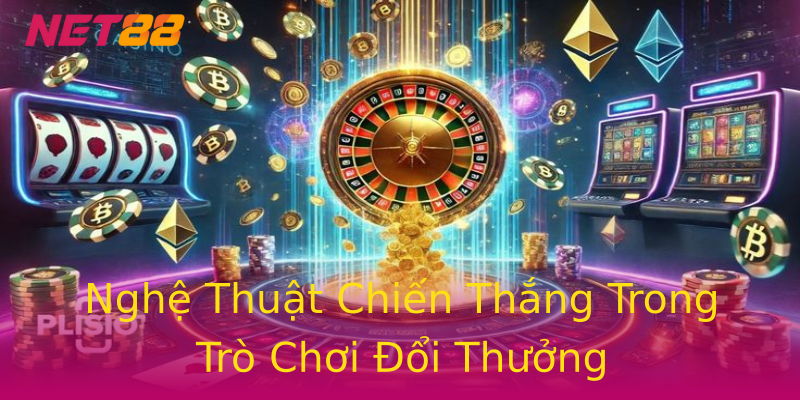 Nghệ Thuật Chiến Thắng Trong Trò Chơi Đổi Thưởng Nghệ Thuật Chiến Thắng Trong Trò Chơi Đổi Thưởng