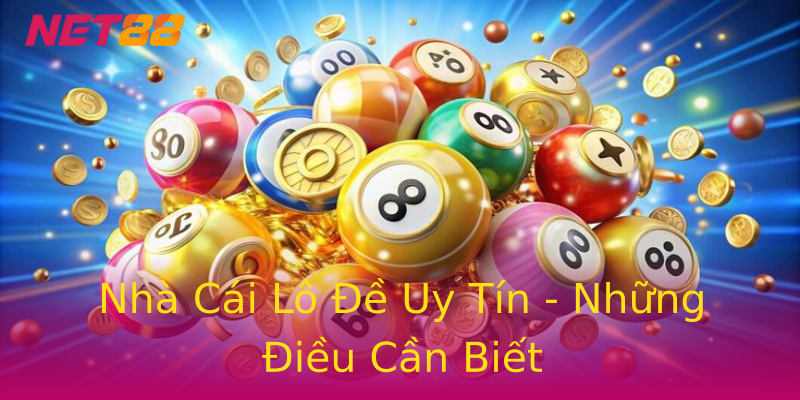 Nhà Cái Lô Đề Uy Tín - Những Điều Cần Biết Nhà Cái Lô Đề Uy Tín - Những Điều Cần Biết