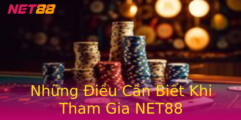 Những Điều Cần Biết Khi Tham Gia NET88 Những Điều Cần Biết Khi Tham Gia NET88