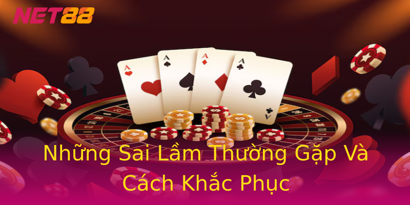 Những Sai Lầm Thường Gặp Và Cách Khắc Phục Những Sai Lầm Thường Gặp Và Cách Khắc Phục