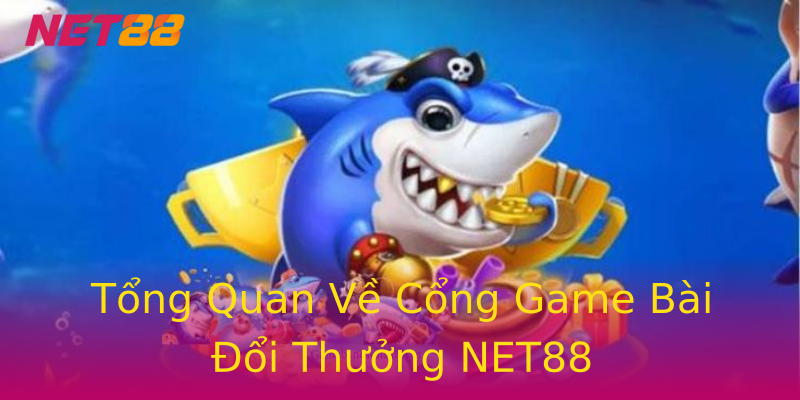 Tổng Quan Về Cổng Game Bài Đổi Thưởng NET88 Tổng Quan Về Cổng Game Bài Đổi Thưởng NET88