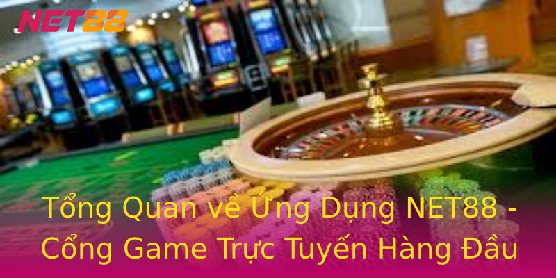 Tổng Quan về Ứng Dụng NET88 - Cổng Game Trực Tuyến Hàng Đầu Tổng Quan về Ứng Dụng NET88 - Cổng Game Trực Tuyến Hàng Đầu