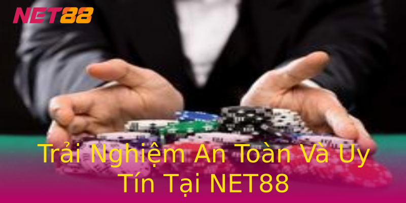 Trải Nghiệm An Toàn Và Uy Tín Tại NET88 Trải Nghiệm An Toàn Và Uy Tín Tại NET88
