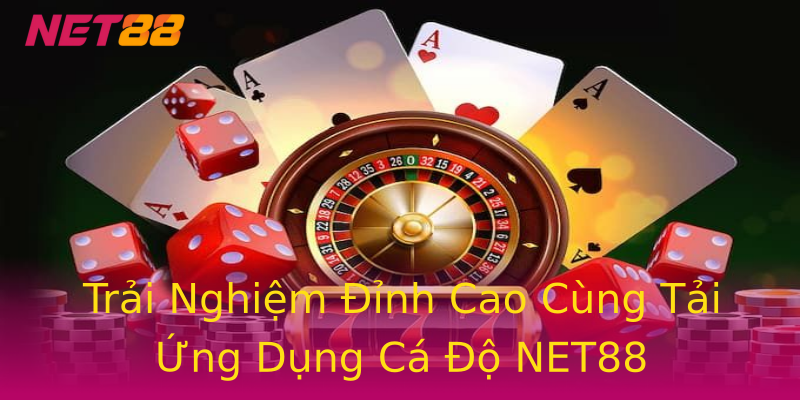 Trải Nghiệm Đỉnh Cao Cùng Tải Ứng Dụng Cá Độ NET88 Trải Nghiệm Đỉnh Cao Cùng Tải Ứng Dụng Cá Độ NET88