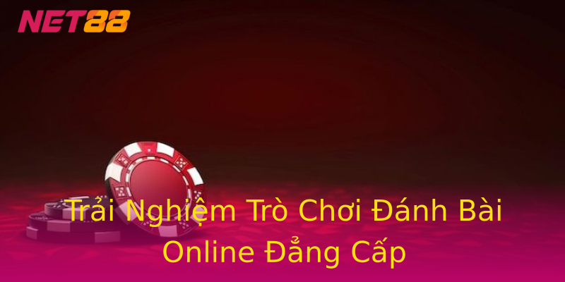 Trải Nghiệm Trò Chơi Đánh Bài Online Đẳng Cấp Trải Nghiệm Trò Chơi Đánh Bài Online Đẳng Cấp