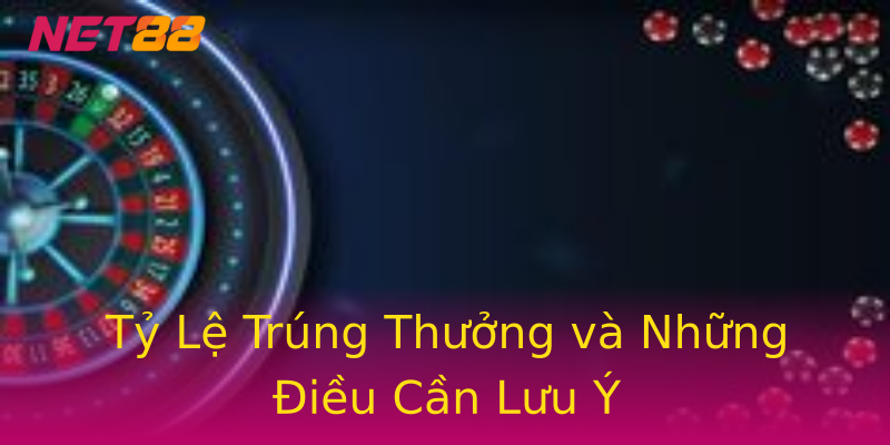 Tỷ Lệ Trúng Thưởng và Những Điều Cần Lưu Ý Tỷ Lệ Trúng Thưởng và Những Điều Cần Lưu Ý